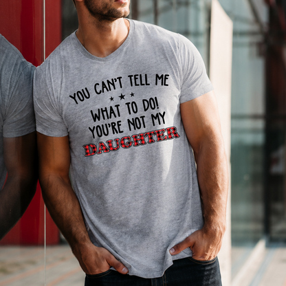 VPST18 You Can't Tell Me What To Do You're Not My Daughter -Personalized T-shirt Hoodie