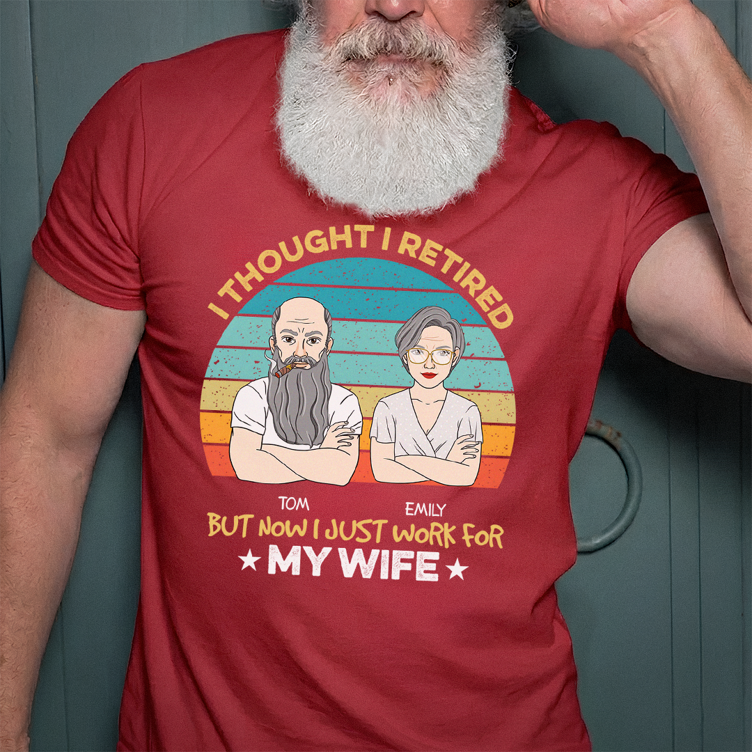 VPST22 I Retired But Now I Just Work For My Wife - Personalized T-shirt Hoodie