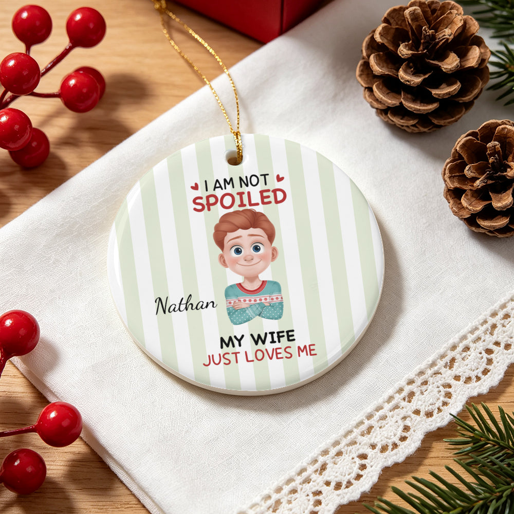 UPST183 I'm Not Spoiled My Husband Just Loves Me - Personalized Glass Ceramic Ornament