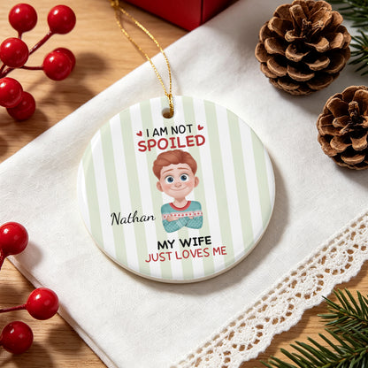UPST183 I'm Not Spoiled My Husband Just Loves Me - Personalized Glass Ceramic Ornament