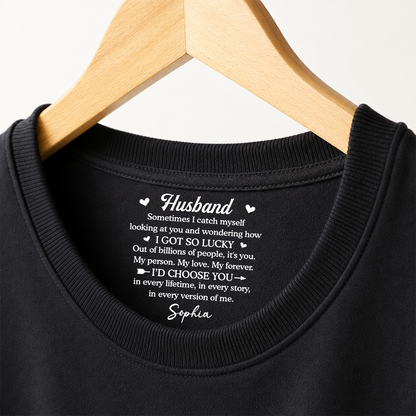 PST254 I Got So Lucky I'd Choose You - Personalized Inside Neck Print T-Shirt