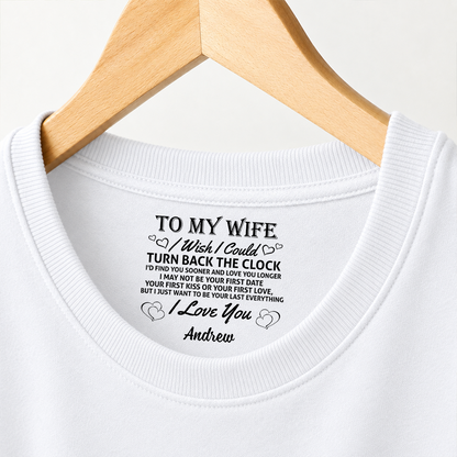 PST255 To My Wife I Wish I Could Turn Back The Clock I'd Find You Sooner And Love You Longer - Personalized Inside Neck Print T-Shirt