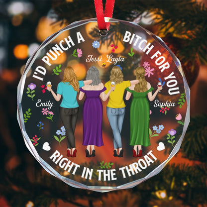 PST245 I'd Punch A Bitch For You Right In The Throat - Personalized Glass Ornament