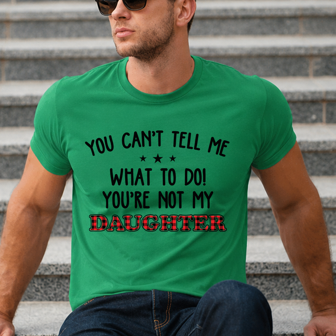 VPST18 You Can't Tell Me What To Do You're Not My Daughter -Personalized T-shirt Hoodie