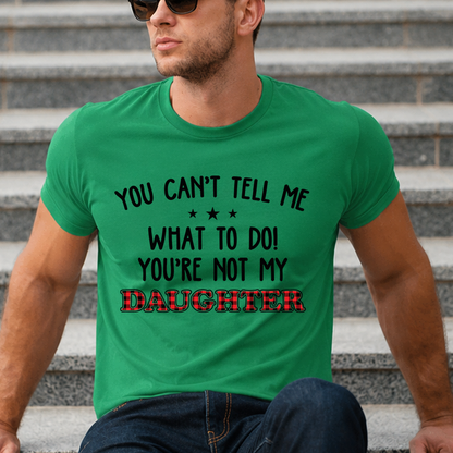 VPST18 You Can't Tell Me What To Do You're Not My Daughter -Personalized T-shirt Hoodie