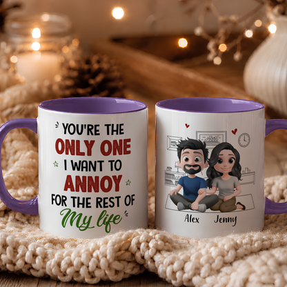 VPST88 You're The Only One I Want To Annoy - Personalized White Mug Accent Mug
