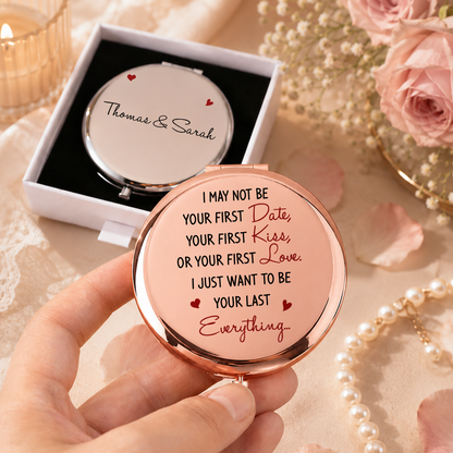 VPST43 I Just Want To Be Your Last Everything - Personalized Custom Compact Mirror