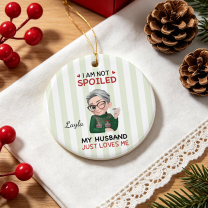 UPST184 I'm Not Spoiled My Husband Just Loves Me - Personalized Glass Ceramic Ornament