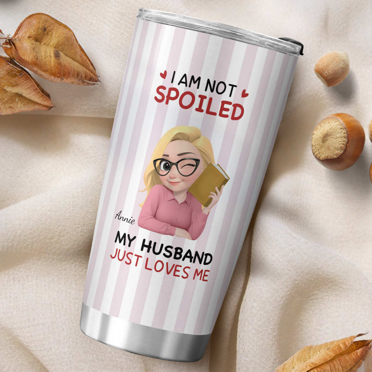 VPST74 I'm Not Spoiled My Husband Just Loves Me - Personalized Custom Tumbler