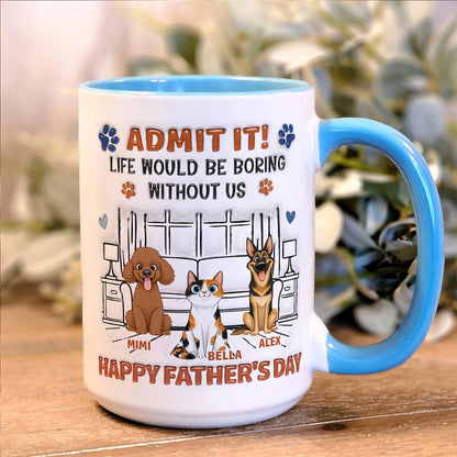 UPST63 Admit It Life Would Be Boring Without Me Happy Father's Day - Personalized White Mug Accent Mug