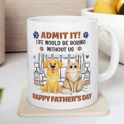 UPST63 Admit It Life Would Be Boring Without Me Happy Father's Day - Personalized White Mug Accent Mug