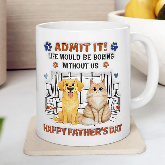 UPST63 Admit It Life Would Be Boring Without Me Happy Father's Day - Personalized White Mug Accent Mug