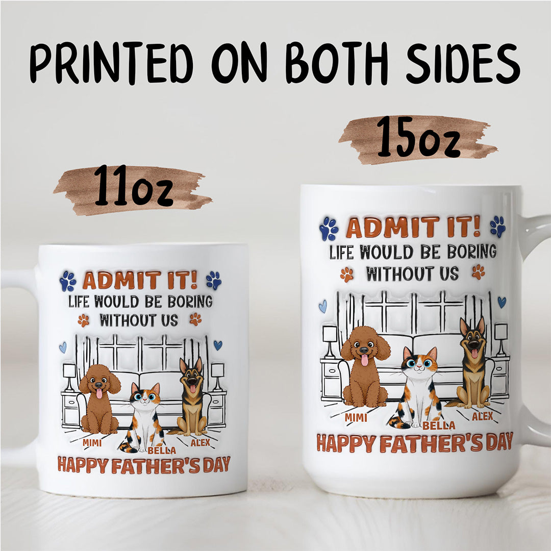 UPST63 Admit It Life Would Be Boring Without Me Happy Father's Day - Personalized White Mug Accent Mug