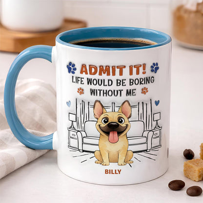 UPST64 Admit It Life Would Be Boring Without Me Happy Father's Day - Personalized White Mug Accent Mug