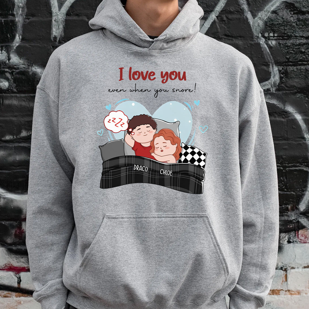 UPST67 I Love You Even When You Snore - Personalized Custom T-shirt Hoodie