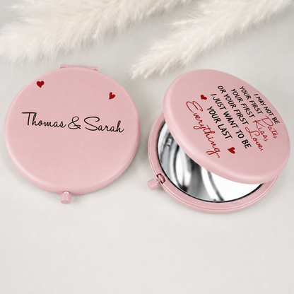 VPST43 I Just Want To Be Your Last Everything - Personalized Custom Compact Mirror
