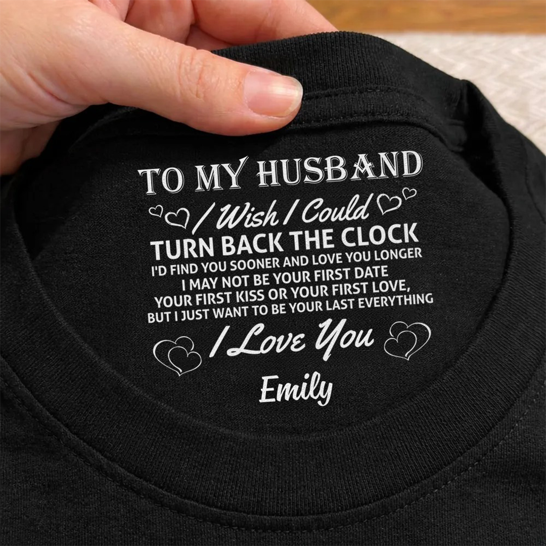 PST255 To My Wife I Wish I Could Turn Back The Clock I'd Find You Sooner And Love You Longer - Personalized Inside Neck Print T-Shirt