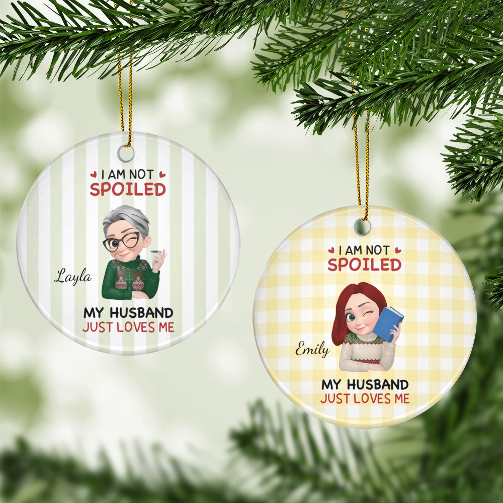 UPST184 I'm Not Spoiled My Husband Just Loves Me - Personalized Glass Ceramic Ornament