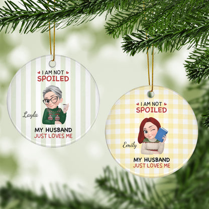 UPST184 I'm Not Spoiled My Husband Just Loves Me - Personalized Glass Ceramic Ornament