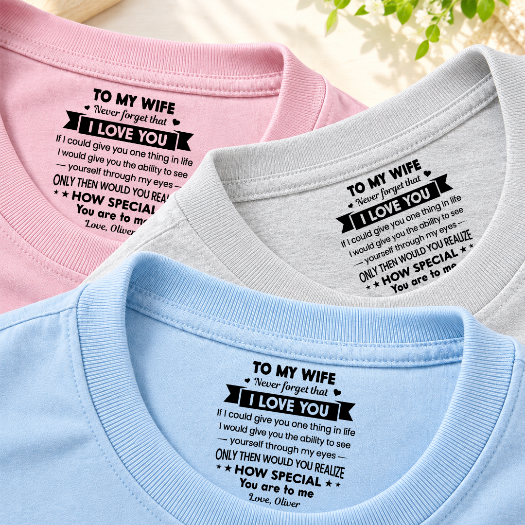 PST252 To My Wife Never Forget That I Love You - Personalized Inside Neck Print T-Shirt