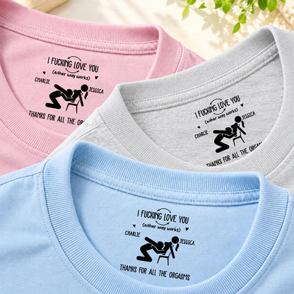 PST256 I F Love You Thanks For All The Orgasms - Personalized Inside Neck Print T-Shirt