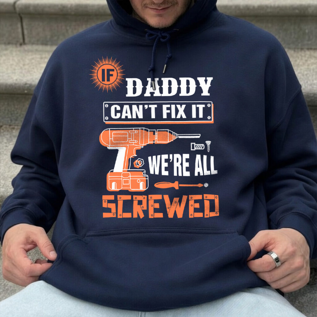 PST225 Daddy Can't Fix It We're All Screwed - Personalized Custom T-shirt Hoodie
