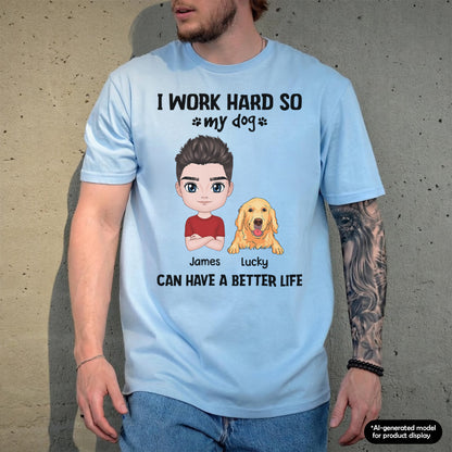 UPST71 I Work Hard So My Dog Can Have A Better Life - Personalized T-shirt Hoodie