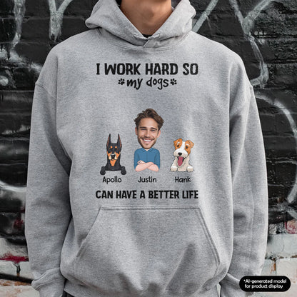UPST71 I Work Hard So My Dog Can Have A Better Life - Personalized T-shirt Hoodie