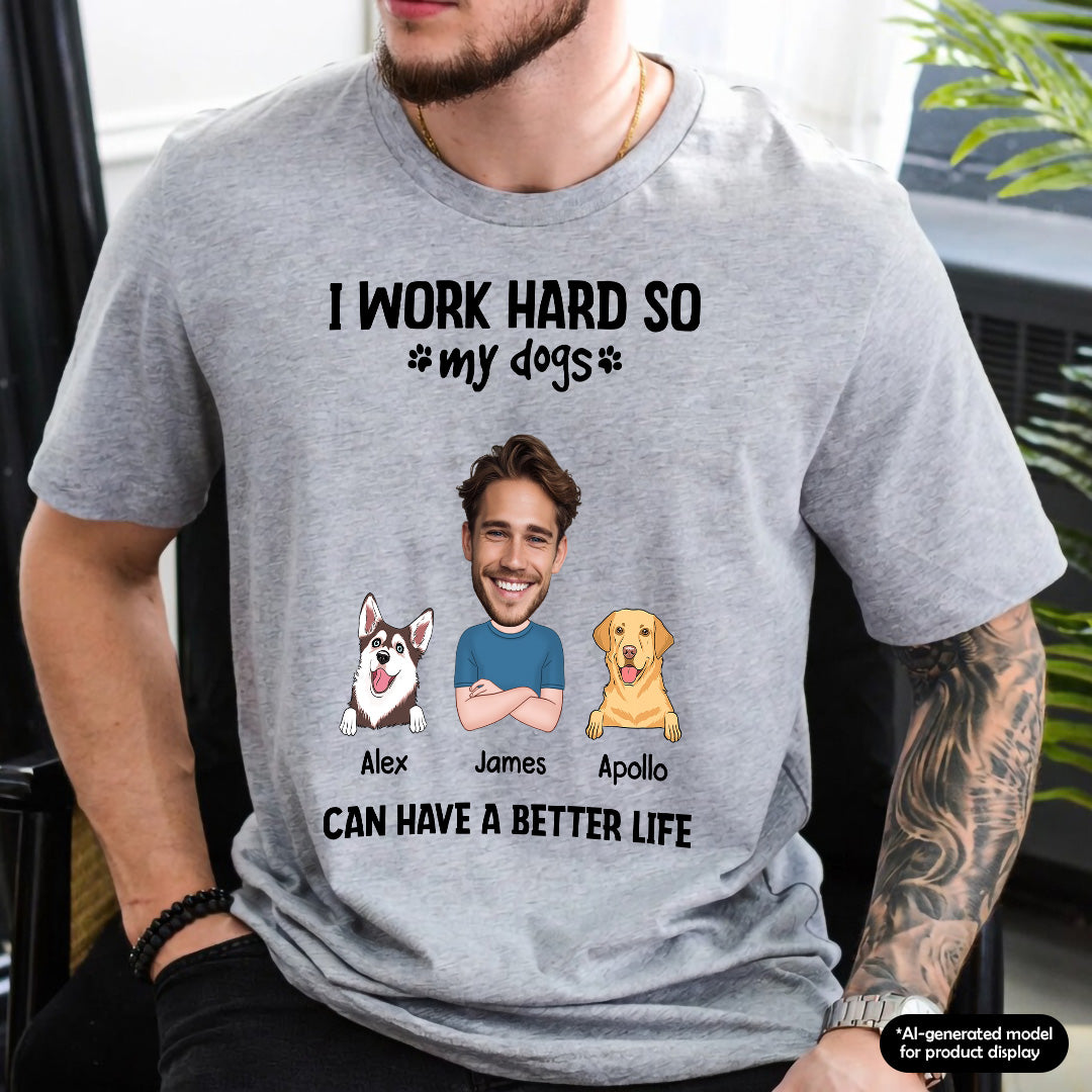 UPST71 I Work Hard So My Dog Can Have A Better Life - Personalized T-shirt Hoodie