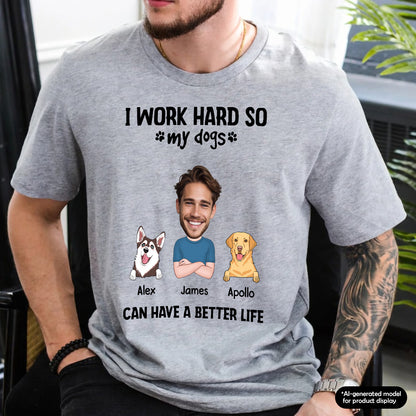 UPST71 I Work Hard So My Dog Can Have A Better Life - Personalized T-shirt Hoodie