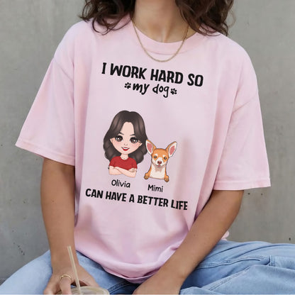 UPST71 I Work Hard So My Dog Can Have A Better Life - Personalized T-shirt Hoodie