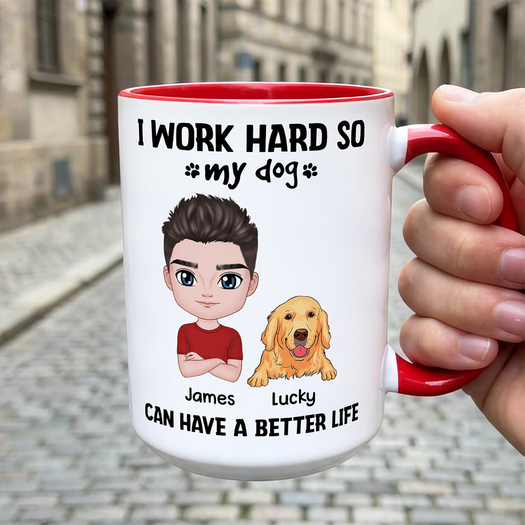 UPST71 I Work Hard So My Dog Can Have A Better Life - Personalized White Mug Accent Mug
