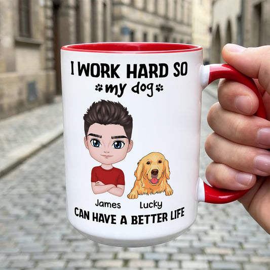 UPST71 I Work Hard So My Dog Can Have A Better Life - Personalized White Mug Accent Mug