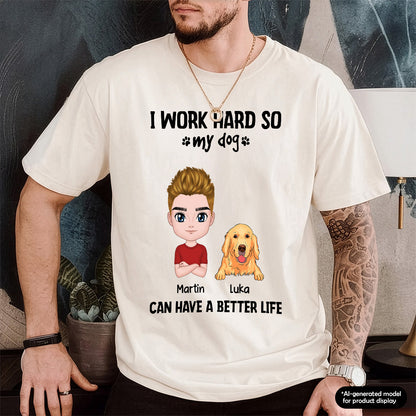 UPST71 I Work Hard So My Dog Can Have A Better Life - Personalized T-shirt Hoodie
