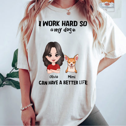UPST71 I Work Hard So My Dog Can Have A Better Life - Personalized T-shirt Hoodie