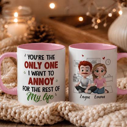 VPST88 You're The Only One I Want To Annoy - Personalized White Mug Accent Mug