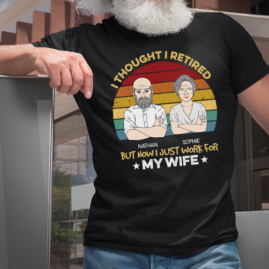 VPST22 I Retired But Now I Just Work For My Wife - Personalized T-shirt Hoodie