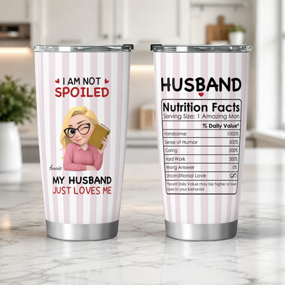 VPST70 I'm Not Spoiled My Husband Just Loves Me - Personalized Custom Tumbler