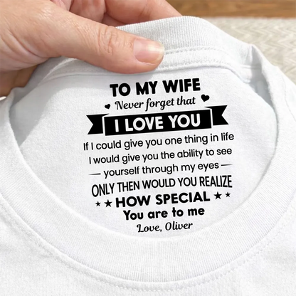 PST252 To My Wife Never Forget That I Love You - Personalized Inside Neck Print T-Shirt