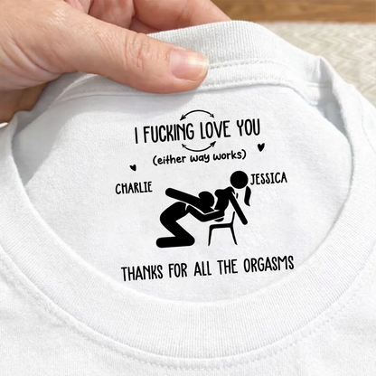 PST256 I F Love You Thanks For All The Orgasms - Personalized Inside Neck Print T-Shirt