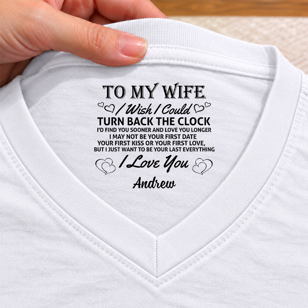 PST262 To My Wife I Wish I Could Turn Back The Clock I'd Find You Sooner And Love You Longer - Personalized Inside Print V Neck T-Shirt