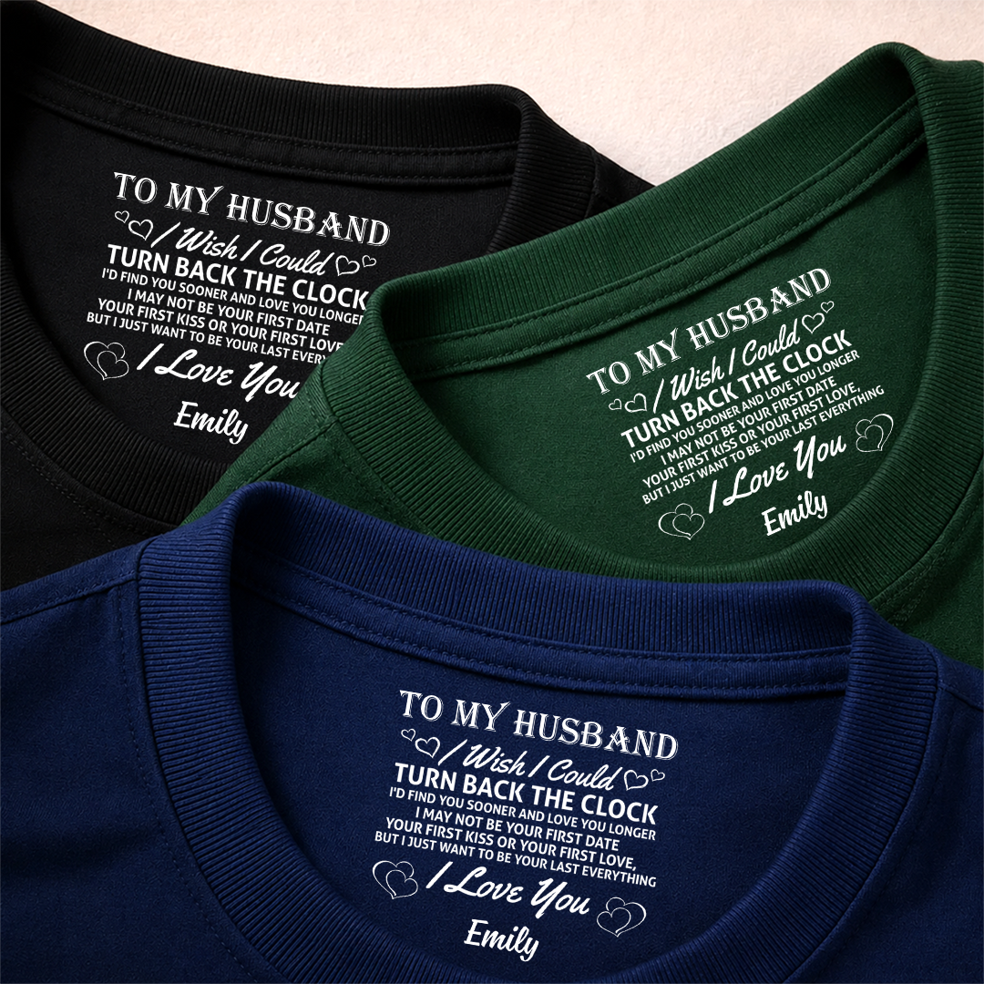 PST255 To My Wife I Wish I Could Turn Back The Clock I'd Find You Sooner And Love You Longer - Personalized Inside Neck Print T-Shirt