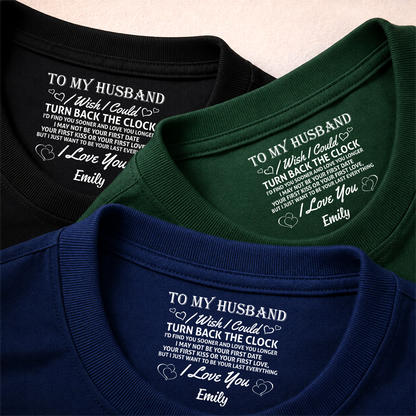 PST255 To My Wife I Wish I Could Turn Back The Clock I'd Find You Sooner And Love You Longer - Personalized Inside Neck Print T-Shirt
