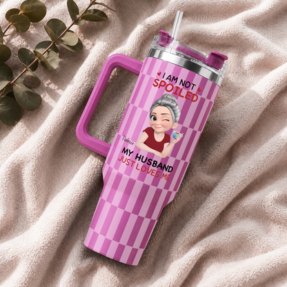 VPST69 I'm Not Spoiled My Husband Just Loves Me - Personalized 40oz Tumbler Handle Color