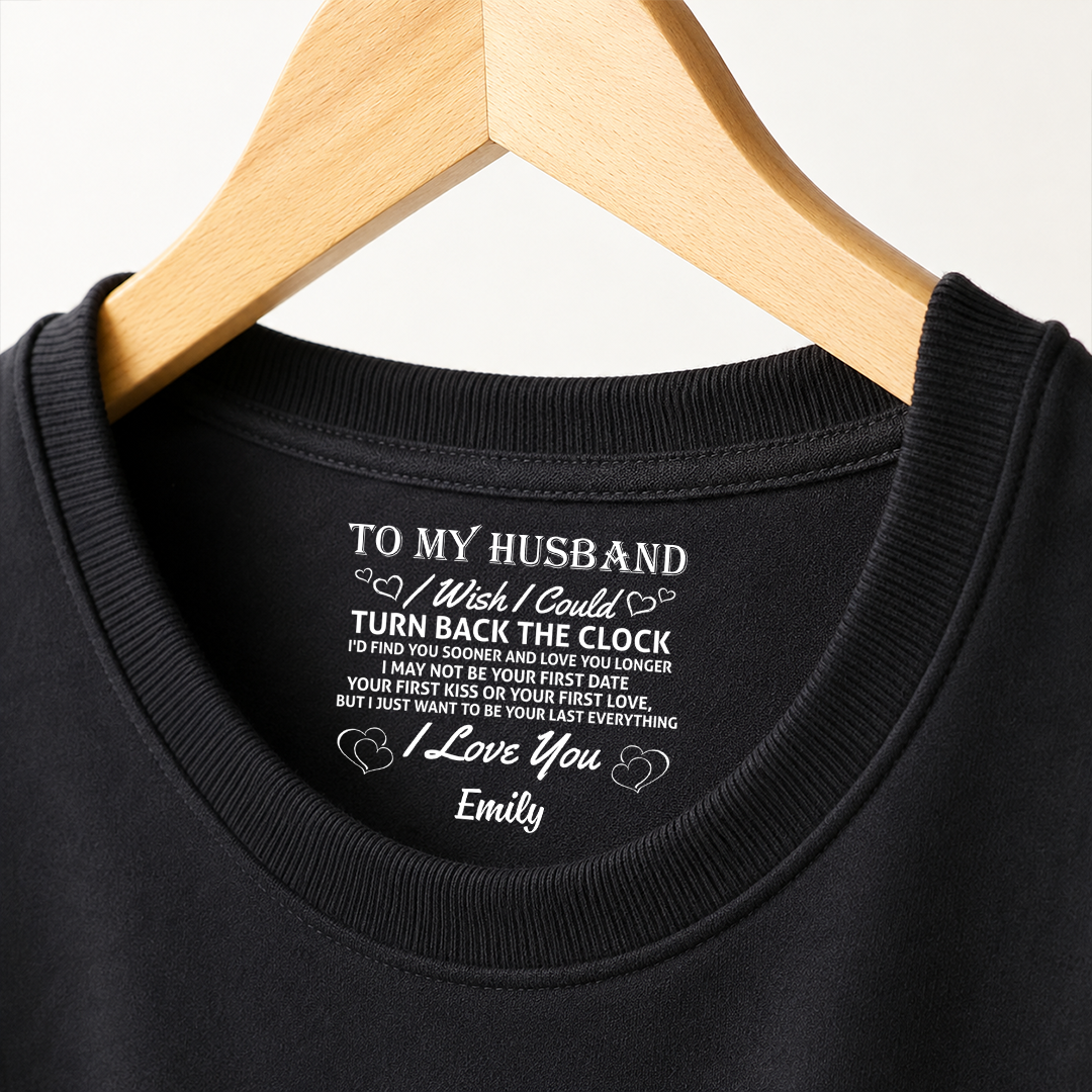 PST255 To My Wife I Wish I Could Turn Back The Clock I'd Find You Sooner And Love You Longer - Personalized Inside Neck Print T-Shirt