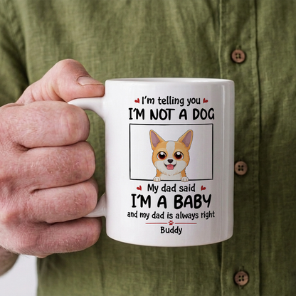 VPST24 I'm Not A Dog I'm A Baby - Personalized White Mug Accent Mug