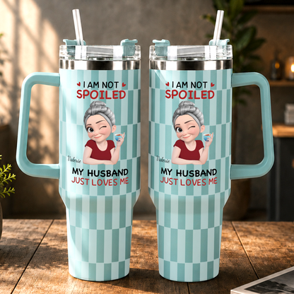 VPST73 I'm Not Spoiled My Husband Just Loves Me - Personalized 40oz Tumbler Handle Color