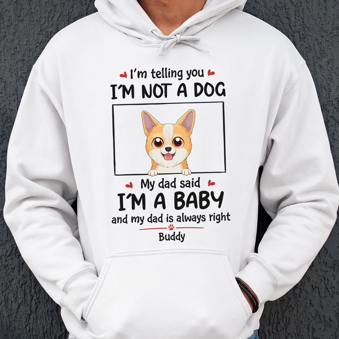 VPST24 I'm Not A Dog I'm A Baby - Personalized T-shirt Hoodie