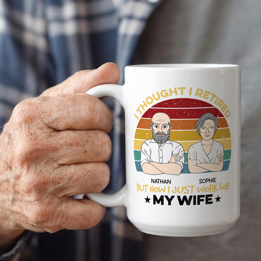 VPST22 I Retired But Now I Just Work For My Wife - Personalized White Mug Accent Mug