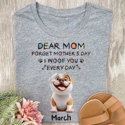 Miah1507 Dear Mom Forget Mother's Day I Woof You Every Day-Personalized Custom T-shirt